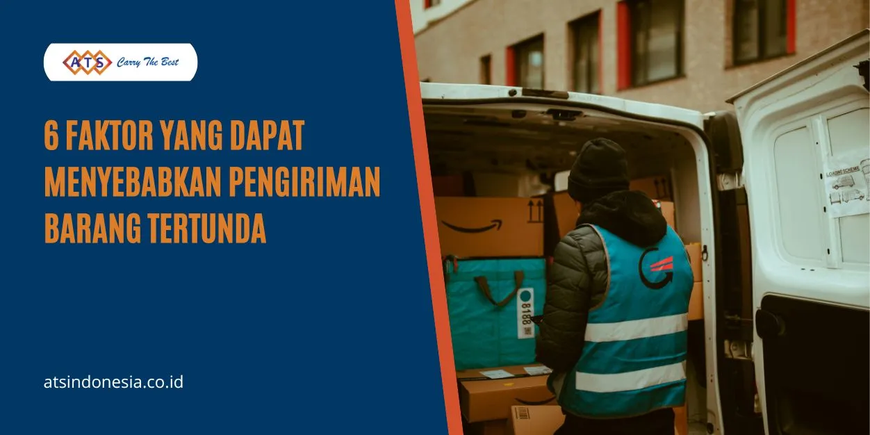 Faktor Penyebab Pengiriman Barang Tertunda