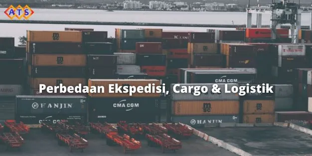 Ekspedisi, Logistik & Cargo: Kenali Perbedaan Utamanya
