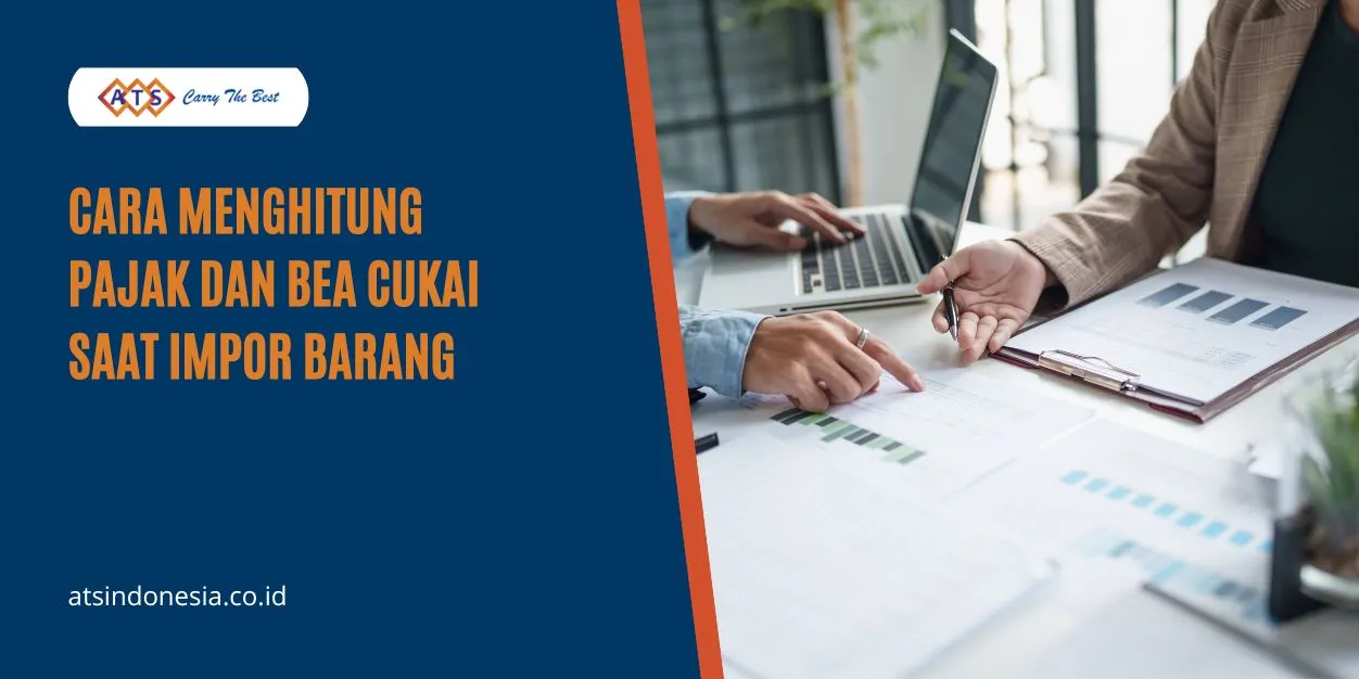 Menghitung Pajak & Bea Cukai Impor Barang